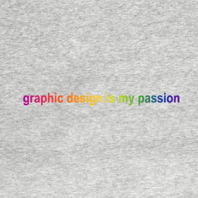 graphic design is my passion - Word Art Rainbow by banditotees